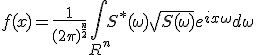 f(x)=\frac {1}{{(2\pi)}^{\frac {n}{2}}} \int\limits_{R^n}S^*(\omega)\sqrt{S(\omega)}e^{ix\omega}d\omega